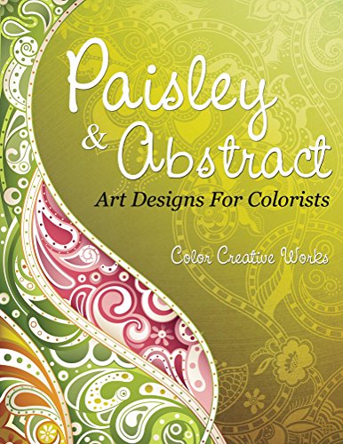 Paisley & Abstract Art Designs For Colorists (Paisley Coloring and Art Book Series)