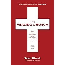 The Healing Church: What Churches Get Wrong about Pornography and ...