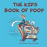 The Kids Book of Poop: A Funny Read Aloud Picture Book for Kids of All Ages about Poop and Pooping