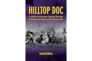 Hilltop Doc: A Marine Corpsman Fighting Through the Mud and Blood of the Korean War