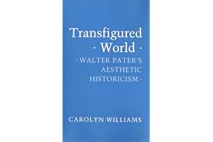 Transfigured World: Walter Pater's Aesthetic Historicism