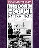 Historic House Museums: A Practical Handbook for Their Care, Preservation, and Management by Sherry Butcher-Younghans