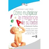 Cómo multiplicar la inteligencia de su bebé: Consiga que su bebé aprenda a leer, sepa matemáticas, hable otro idioma, nade, e