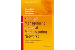 Strategic Management of Global Manufacturing Networks: Aligning Strategy, Configuration, and Coordination (Management for Pro