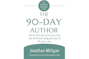 The 90-Day Author: How to write and launch your book with AI without losing your voice in 90 days or less (The Quick Start Messenger Series)