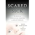 Scared Sick: The Role of Childhood Trauma in Adult Disease