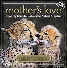 Mother S Love Inspiring True Stories From The Animal Kingdom 9781426209222 Bellows Melina Hudson Kate Books Amazon Com Mother S Love Inspiring True Stories From The Animal Kingdom 9781426209222 Bellows Melina Hudson Kate Books Amazon Com