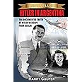 Hitler in Argentina: The Documented Truth of Hitler's Escape from Berlin (The Hitler Escape Trilogy)