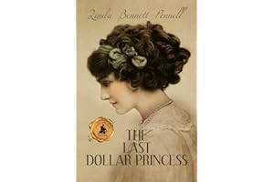 The Last Dollar Princess: A Young Heiress's Quest for Independence in Gilded Age America and George V's Coronation Year England (An American Heiress)