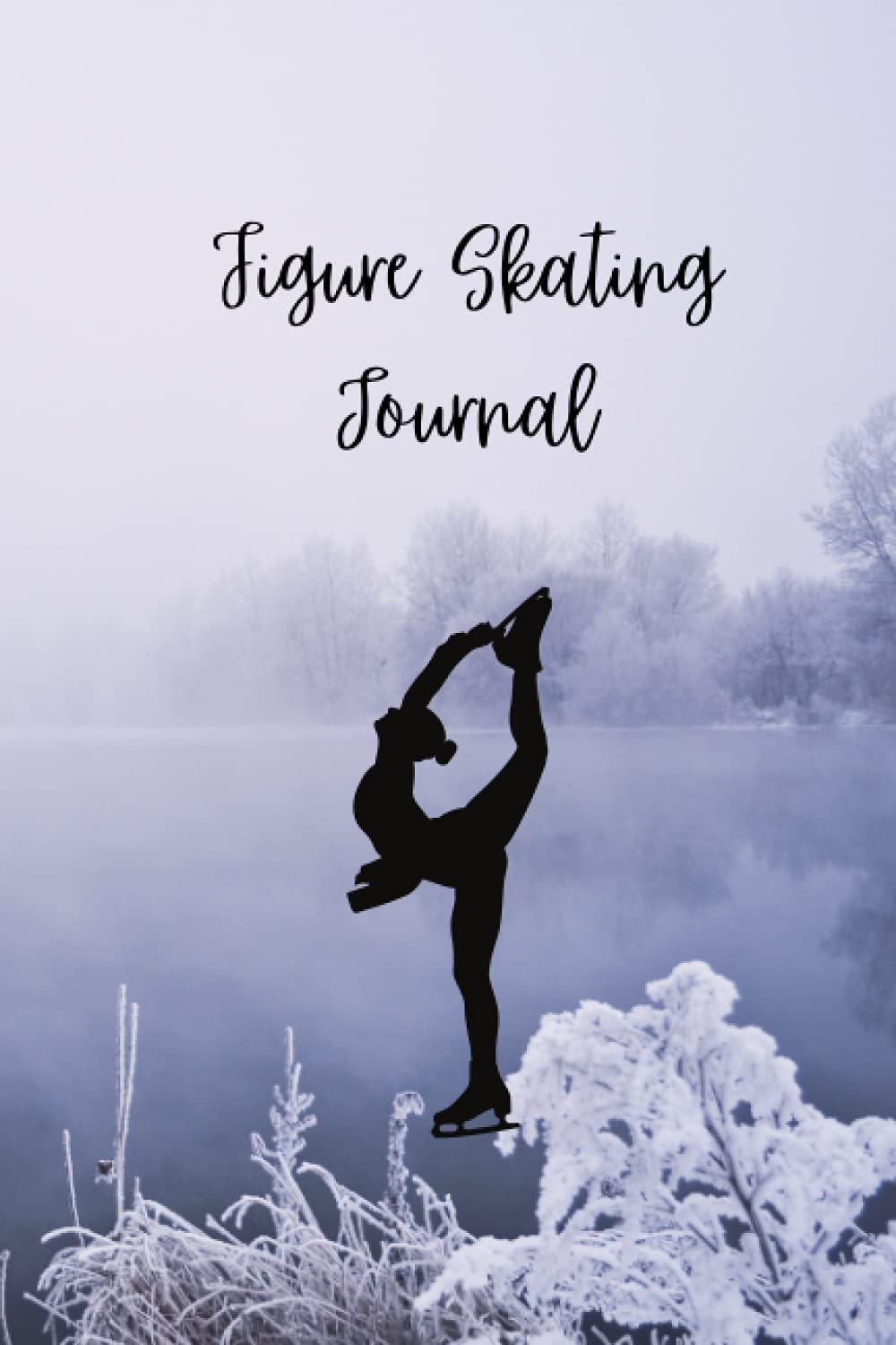 Ice Skating Notebook and Journal - 100 Pages - Figure Skating, Skating Gift for Ice Skater & Figure Skater: Lined Journal 6" x 9" 100 Pages
