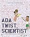 Ada Twist, Scientist by Andrea Beaty, David Roberts