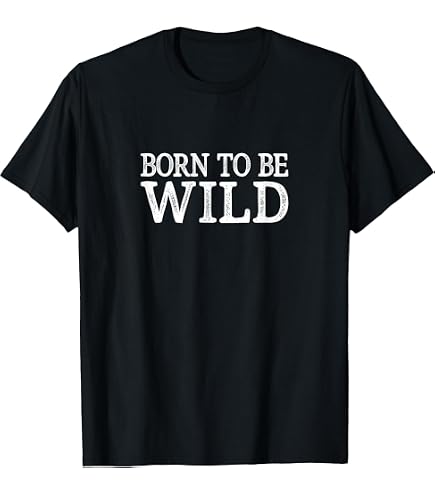 Amazon.com: Born To Be Wild T-shirt T-Shirt