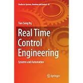 Real Time Control Engineering: Systems And Automation (Studies in Systems, Decision and Control, 65)