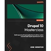 Drupal 10 Masterclass: Build responsive Drupal applications to deliver custom and extensible digital experiences to users