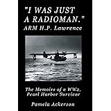 I Was Just a Radioman: The Memoirs of a Pearl Harbor Survivor - Large Print