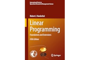Linear Programming: Foundations and Extensions (International Series in Operations Research & Management Science Book 285)