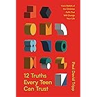 12 Truths Every Teen Can Trust: Core Beliefs of the Christian Faith That Will Change Your Life