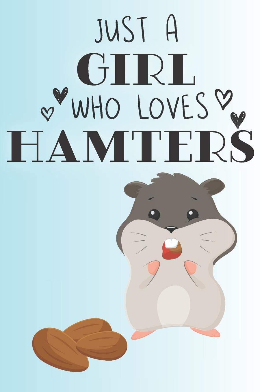 Just A Girl Who Loves Hamsters Cute Hamter Lovers Journal Notebook Diary Birthday Gift 6x9 110 Blank Lined Pages Publishing Bendle 9781079755374 Amazon Com Books