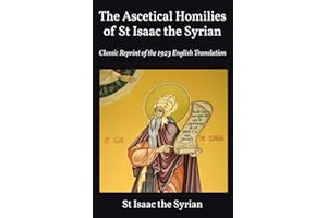The Ascetical Homilies of St Isaac the Syrian: Classic Reprint of the 1923 English Translation