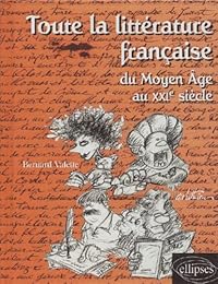 Toute la littérature française du Moyen âge au XXIe siècle