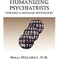 Humanizing Psychiatrists: Toward a Humane Psychiatry (Biocognitive Model)