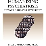 Humanizing Psychiatrists: Toward a Humane Psychiatry (Biocognitive Model)