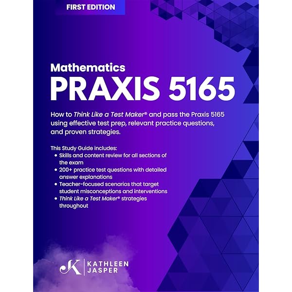 Praxis 5165 Mathematics: How to Think Like a Test Maker® and pass