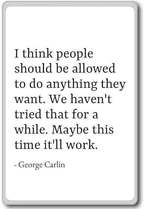 Creo que la gente se debe permitir a hacer anythi... - George ...