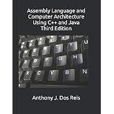 Assembly Language and Computer Architecture Using C++ and Java: Third Edition