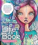 Image de Create Your Life Book: Mixed-Media Art Projects for Expanding Creativity and Encouraging Personal Growth