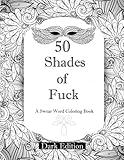 50 Shades of F*ck: Dark Edition: A Swear Word Coloring Book