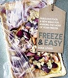 Freeze & Easy: Fabulous Food & New Ideas for Making the Most of Your Freezer Freeze & Easy: Fabulous Food & New Ideas for Making the Most of Your Freezer