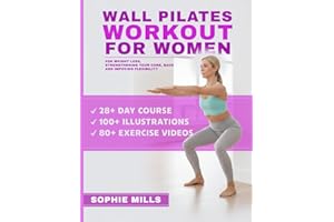 Wall Pilates Workouts for Women: 100 Exercises and 80+ Video Lessons to Lose Weight at Home – The Ultimate 28-Day Challenge for Beginners with Step-by-Step Photo Guide and Nutrition Tips