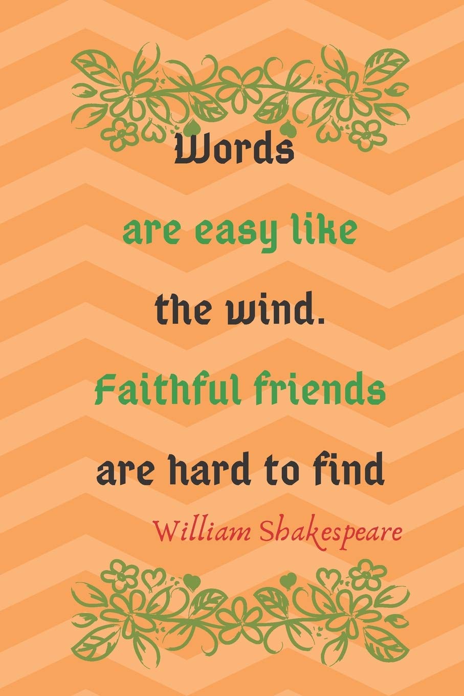 Shakespeare Quotes About Friendship Amazon.com: Words Are Easy Like The Wind. Faithful Friends Are Hard To Find  William Shakespeare: Lined Blank Journal / Notebook With Inspirational Quote  About ... On The Cover. (William Shakespeare Quotes): 9781675090244: