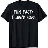 Fun FACT: I Don't Care. for Women Men Kids Funny Sarcastic T-Shirt