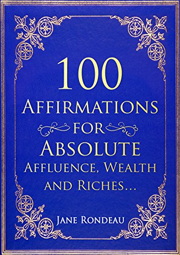 [B.O.O.K] Affirmation | 100 Affirmations for Absolute & Affirmative Affluence, Wealth and Riches... PDF