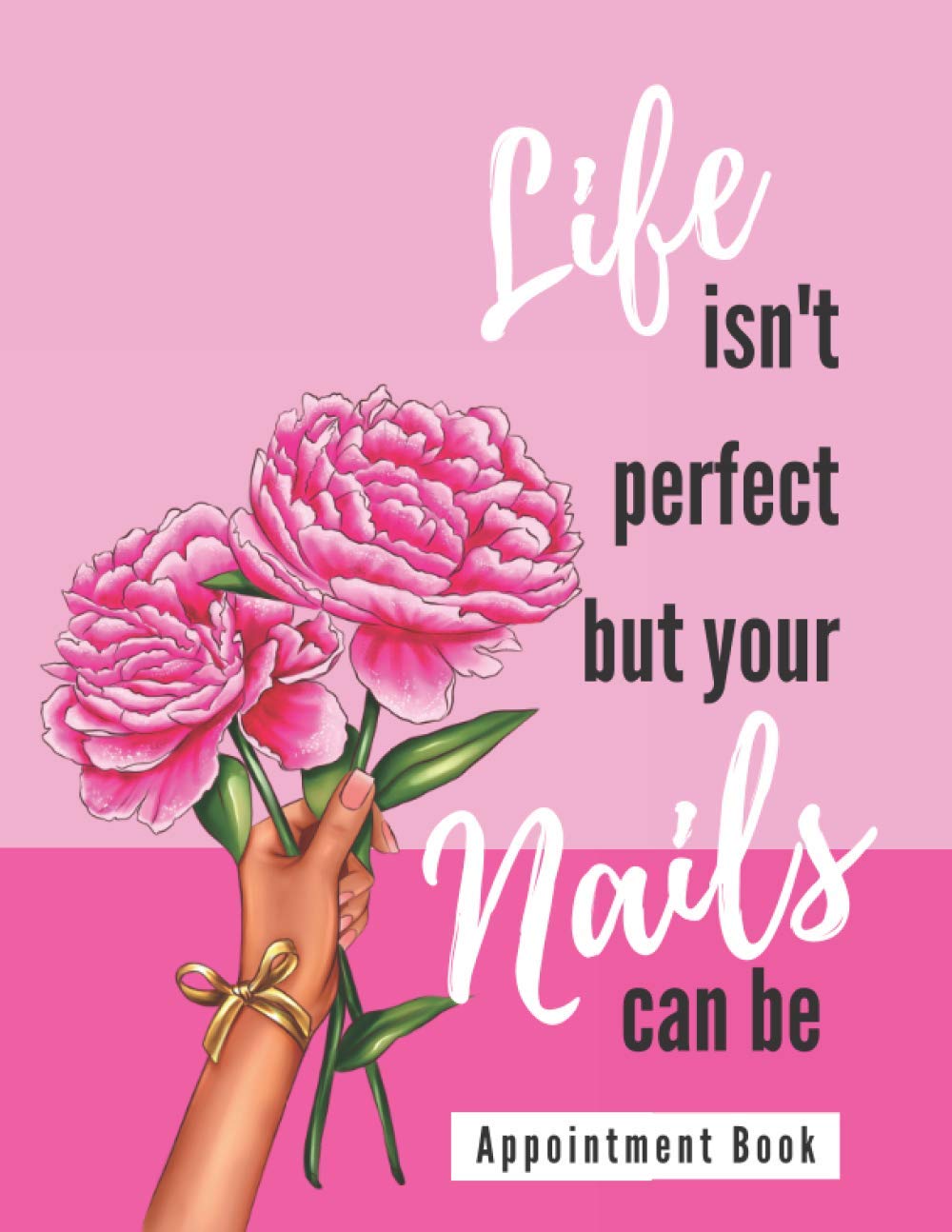 Life Isn't Perfect But Your Nails Can Be: Nail Technician Appointment Book