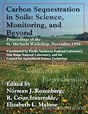 Carbon Sequestration in Soils : Science, Monitoring and Beyond, Rosenberg, Norman J. and Izaurralde, R. Cesar, 1574770845