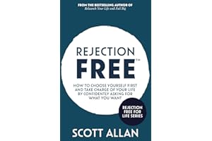 Rejection Free: How to Choose Yourself First and Take Charge of Your Life by Confidently Asking For What You Want (Rejection Free for Life)