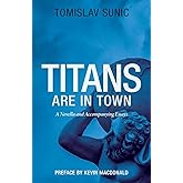 Titans are in Town: A Novella and Accompanying Essays