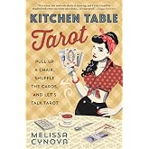 Kitchen Table Tarot: Pull Up a Chair, Shuffle the Cards, and Let's Talk Tarot