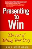 Presenting to Win: The Art of Telling Your Story cover
