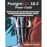 PostgreSQL 18.3 Power Guide: Mastering Advanced SQL, Query Optimization, Indexing Strategies, and Scalable Database Architecture with Node.js, ... (Engineering and design software books)