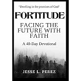 Fortitude: Facing The Future With Faith