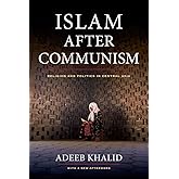 Islam after Communism: Religion and Politics in Central Asia