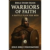 Bible Study Book Warriors of Faith: A Battle Plan for Men (Spiritual Warfare & Victory: Winning Life’s Battles through Faith)