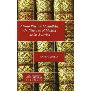 Alonso Pérez de Montalbán: Un librero en el Madrid de los Austrias (Biblioteca Litterae)