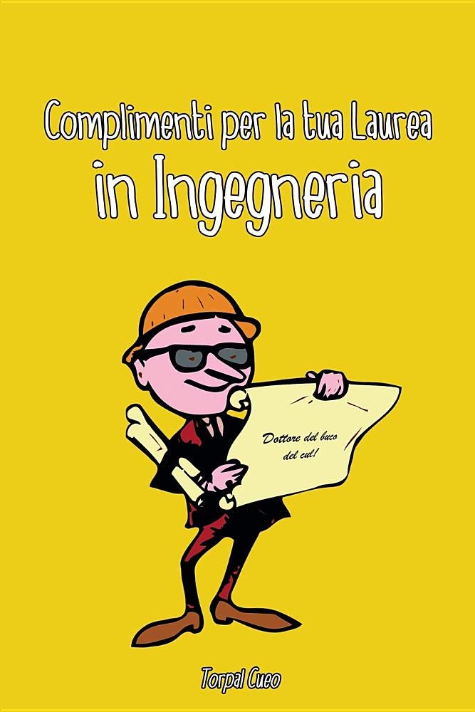 Amazon It Complimenti Per La Tua Laurea In Ingegneria Biglietto Auguri A Libro Regalo Divertente Per Ingegnere Laureato Dottore Libretto Gadget Al Posto Di Busta E Biglietti Idee Per Dediche Frasi Regali 3d