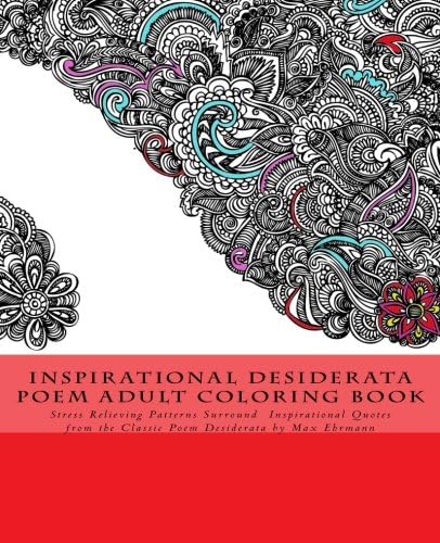 Inspirational Desiderata Poem Adult Coloring Book: Stress Relieving Patterns Surround Inspirational Quotes from the Classic Poem Desiderata by Max Ehrmann