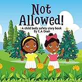 Not Allowed: Teach children to identify inappropriate non touch sexual activities (Body safety story books)
